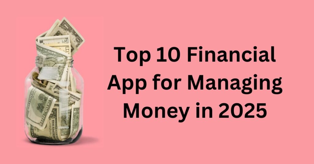 Top 10 Financial App for Managing Money in 2025